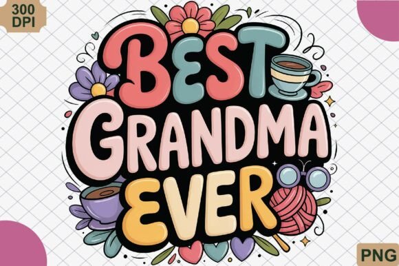 Celebrating the Matriarch: Crafting Meaningful Gifts with the Best Grandma Ever PNG