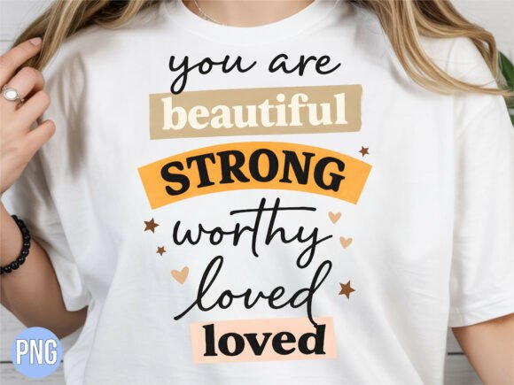 You Are Beautiful Strong Loved PNG Shirt Design